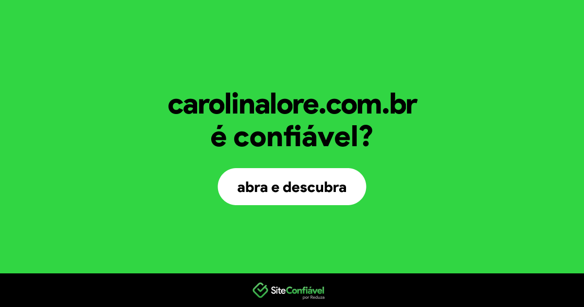 O site carolinalore.com.br é confiável?