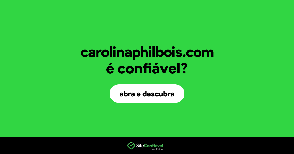 O site carolinaphilbois.com é confiável?