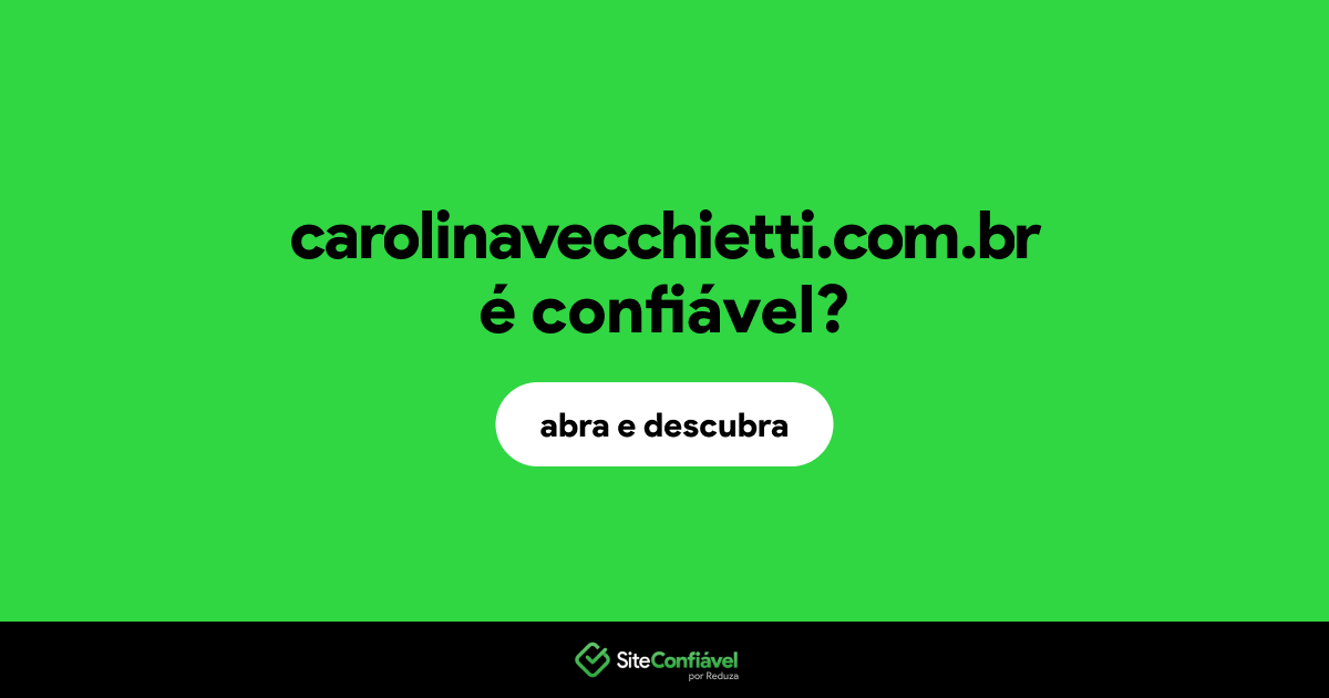 O site carolinavecchietti.com.br é confiável?