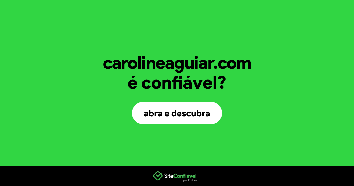 O site carolineaguiar.com é confiável?