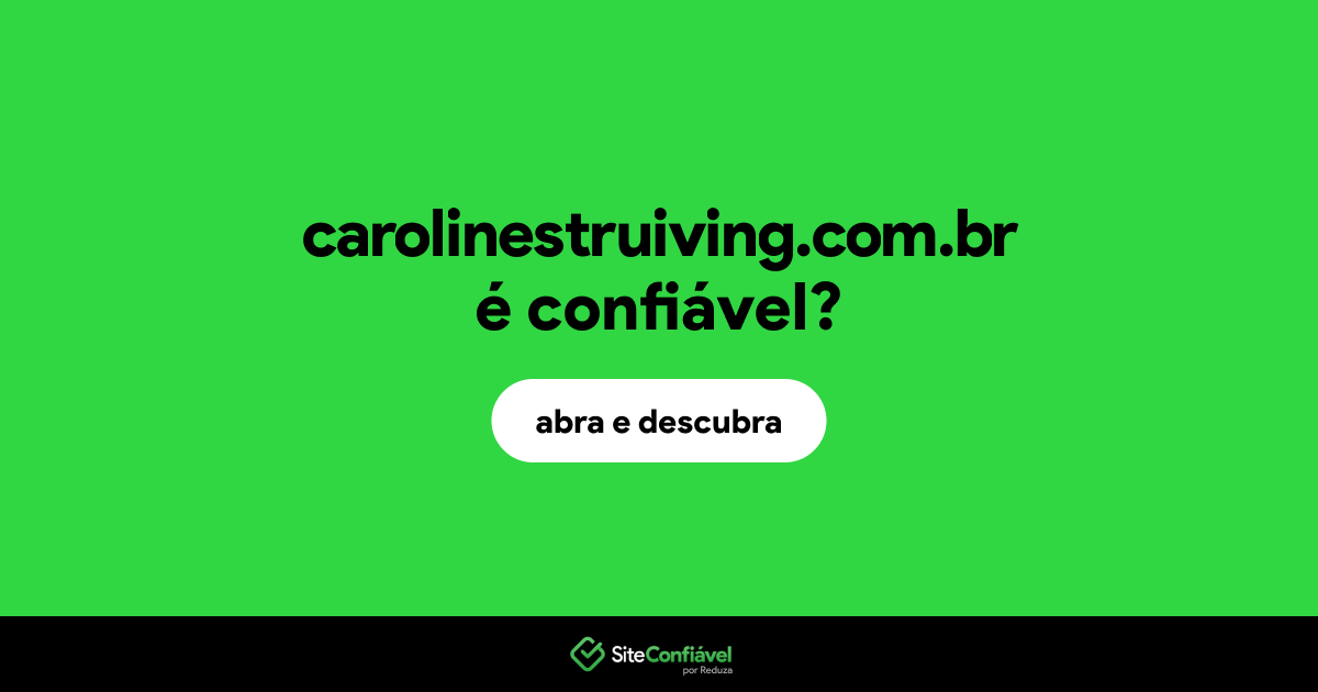 O site carolinestruiving.com.br é confiável?