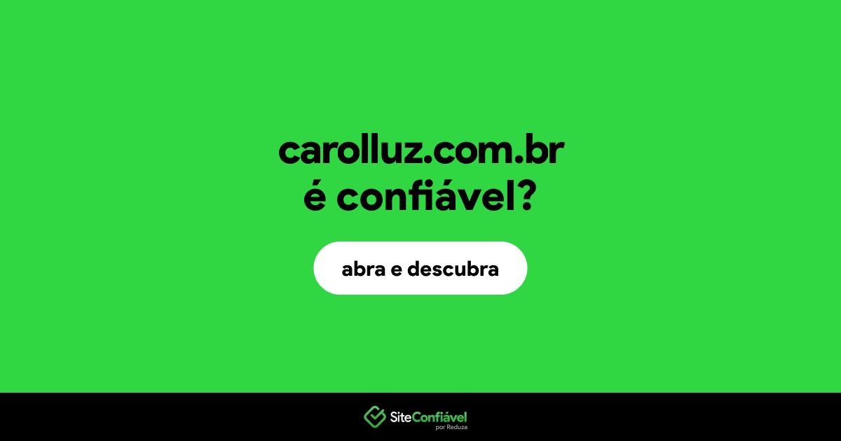 O site carolluz.com.br é confiável?