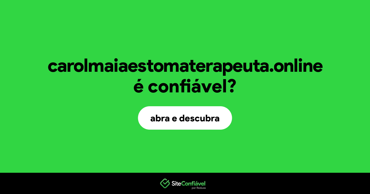 O site carolmaiaestomaterapeuta.online é confiável?