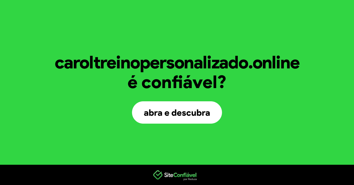 O site caroltreinopersonalizado.online é confiável?