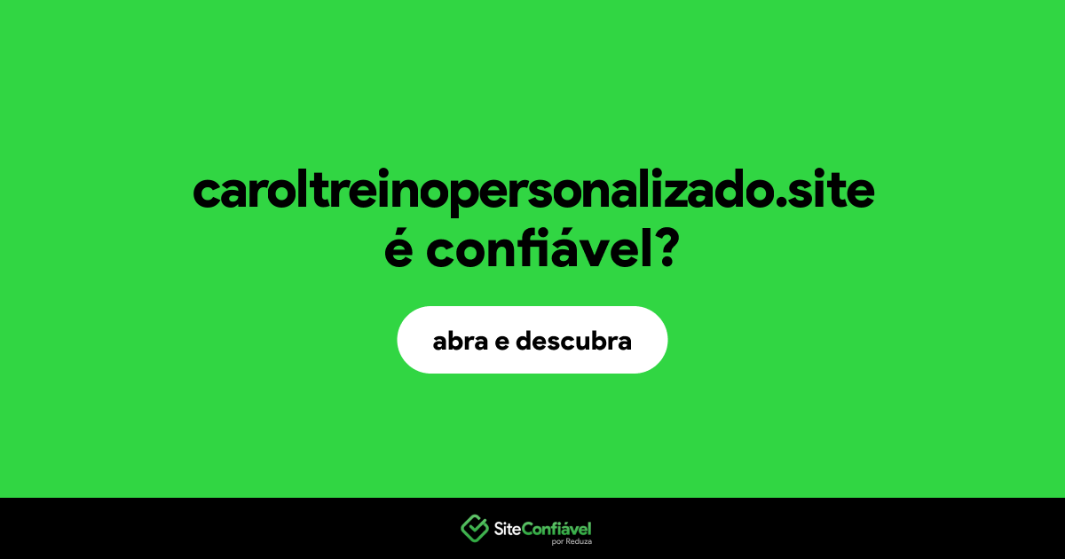 O site caroltreinopersonalizado.site é confiável?
