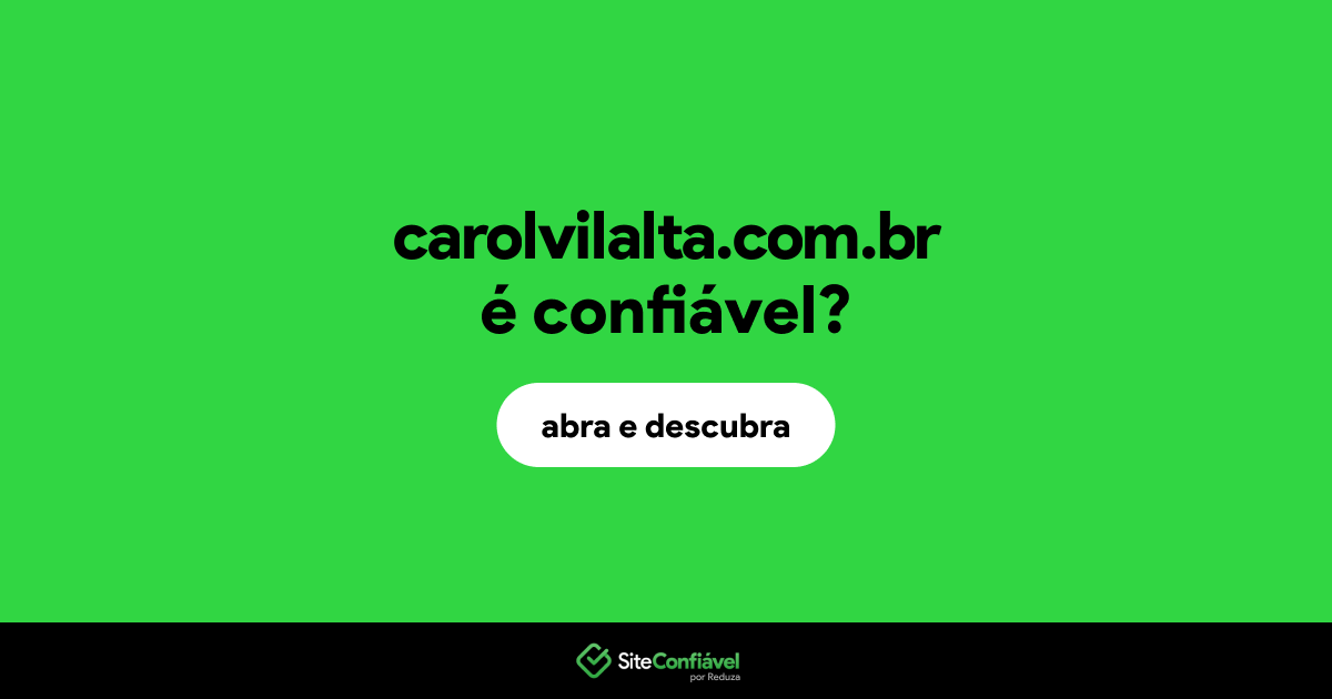 O site carolvilalta.com.br é confiável?