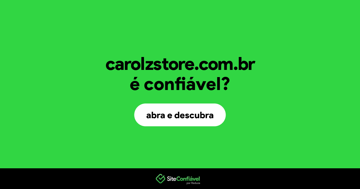 O site carolzstore.com.br é confiável?