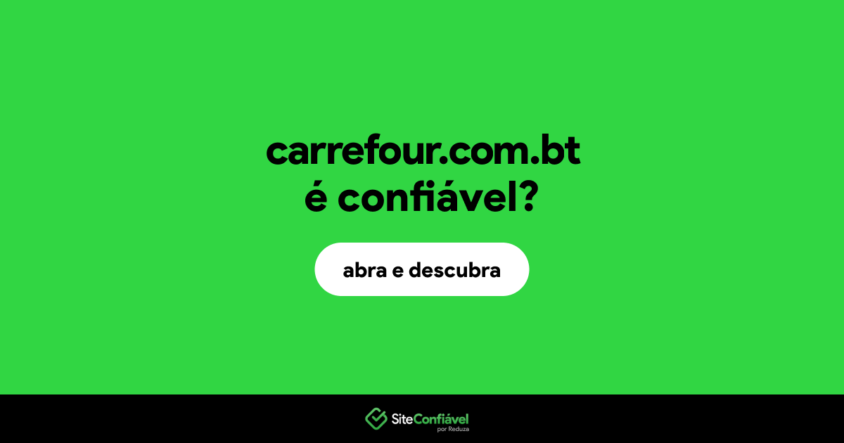 O site carrefour.com.bt é confiável?