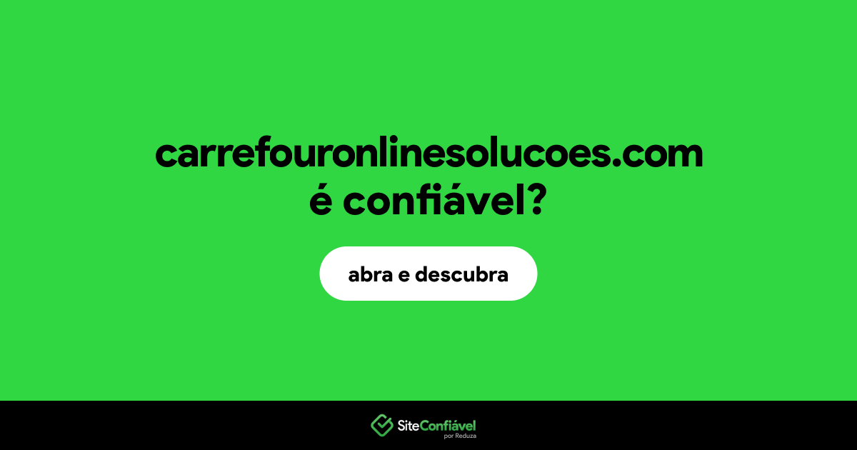 O site carrefouronlinesolucoes.com é confiável?