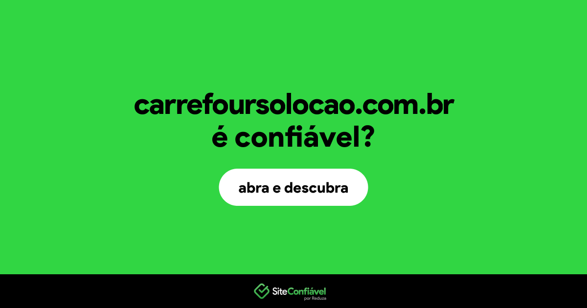 O site carrefoursolocao.com.br é confiável?