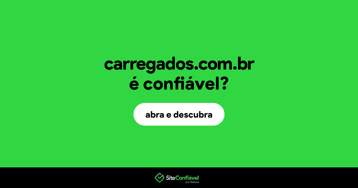 O site carregados.com.br é confiável?
