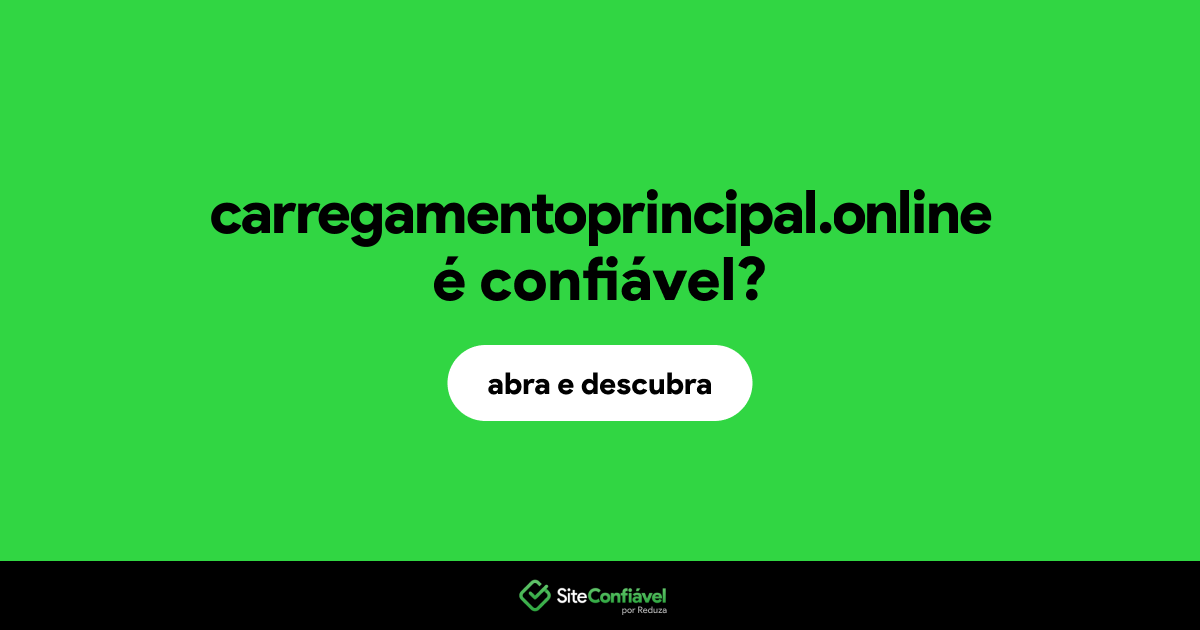 O site carregamentoprincipal.online é confiável?