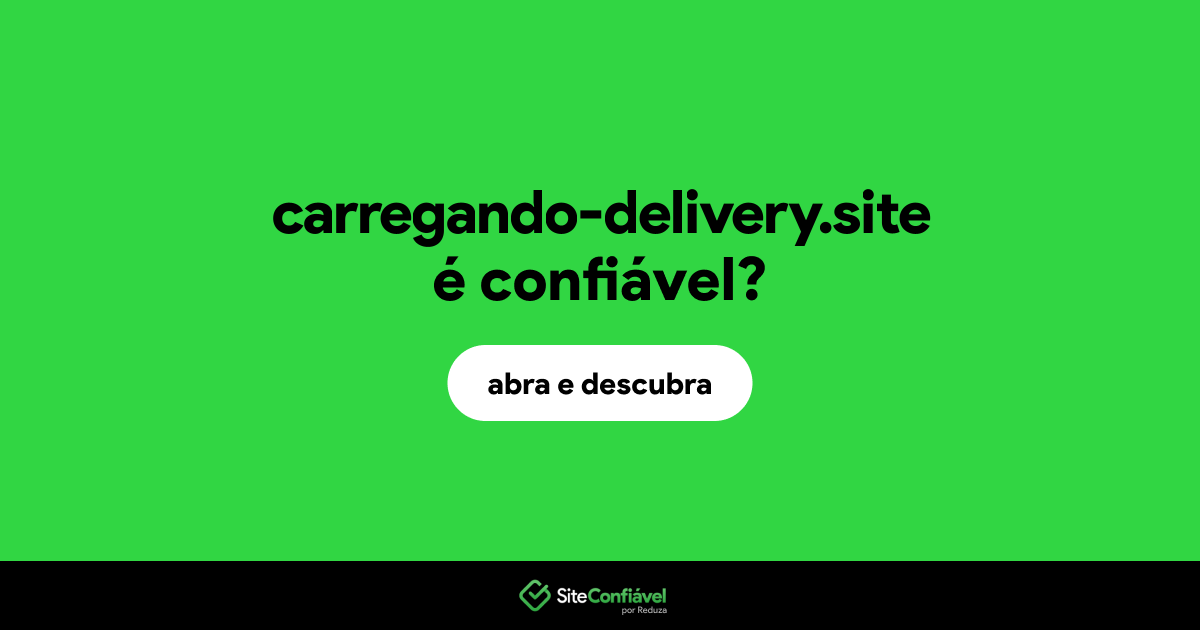 O site carregando-delivery.site é confiável?