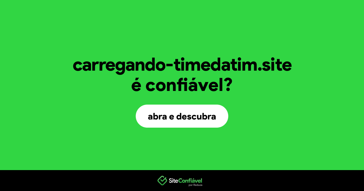 O site carregando-timedatim.site é confiável?