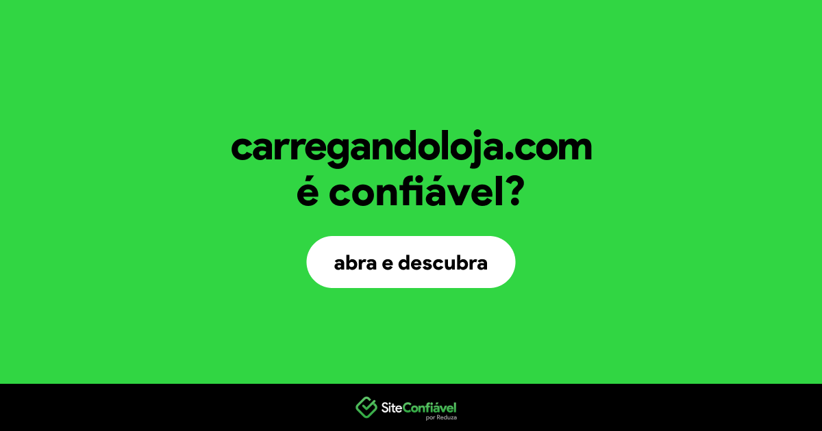 O site carregandoloja.com é confiável?