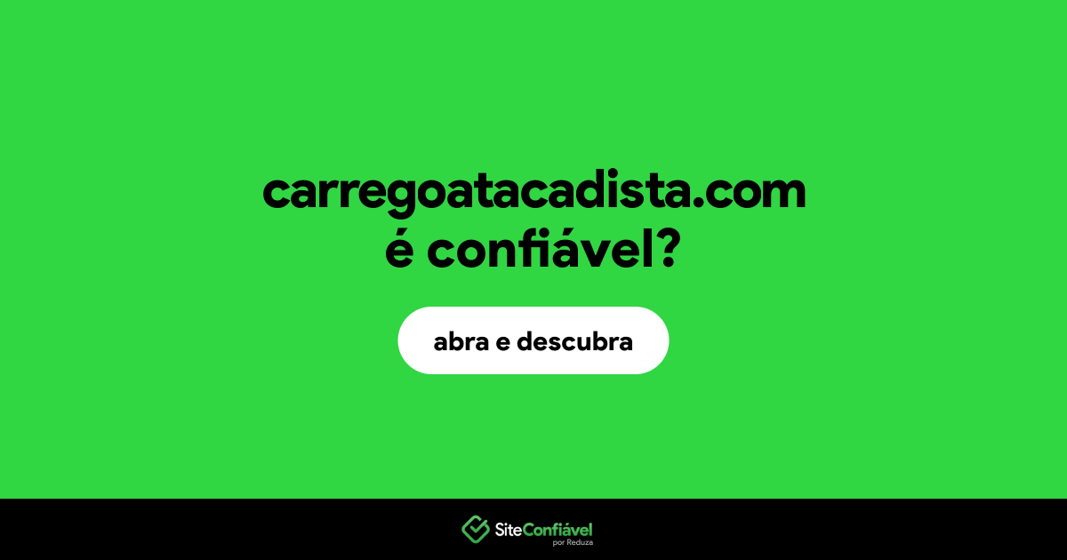 O site carregoatacadista.com é confiável?