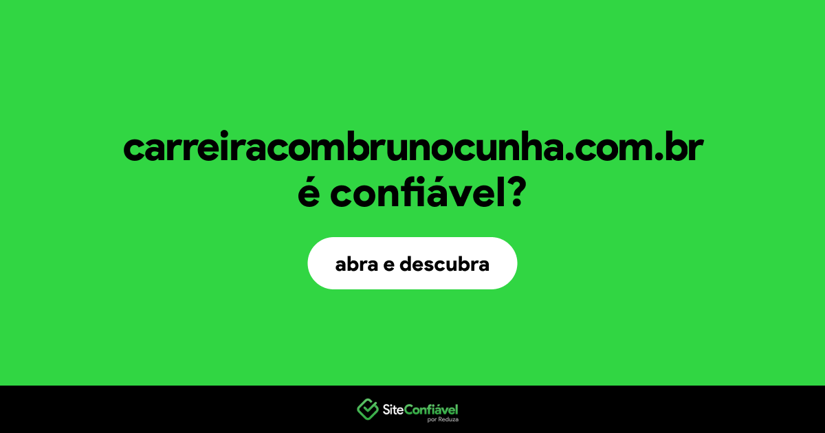 O site carreiracombrunocunha.com.br é confiável?