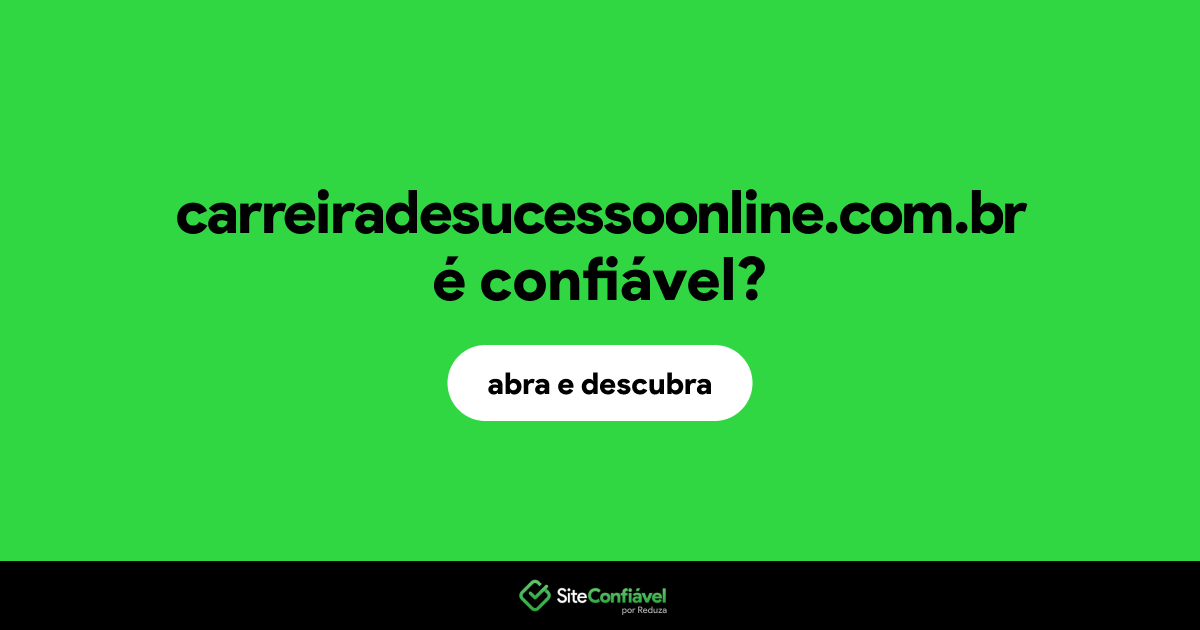 O site carreiradesucessoonline.com.br é confiável?