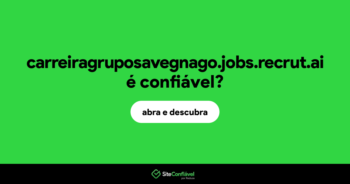 O site carreiragruposavegnago.jobs.recrut.ai é confiável?