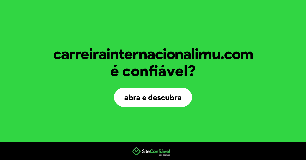 O site carreirainternacionalimu.com é confiável?