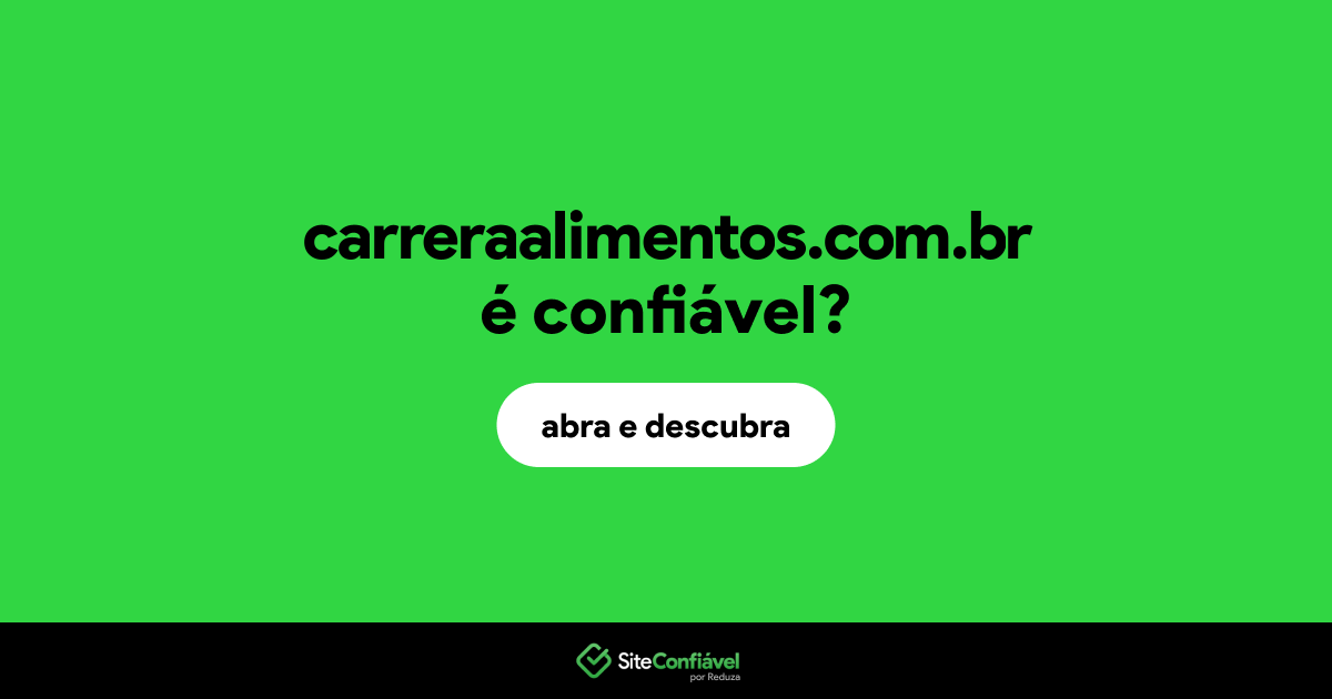 O site carreraalimentos.com.br é confiável?