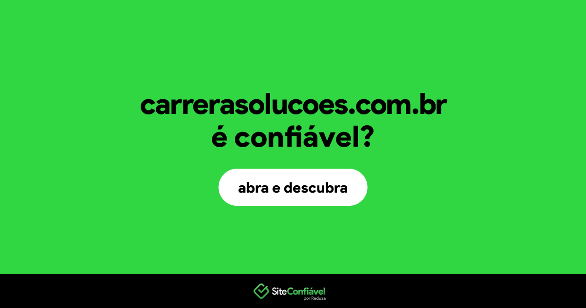 O site carrerasolucoes.com.br é confiável?