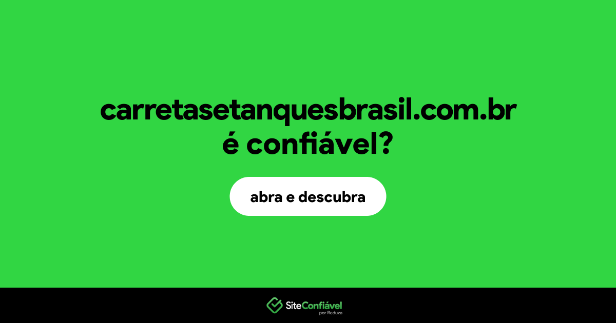 O site carretasetanquesbrasil.com.br é confiável?