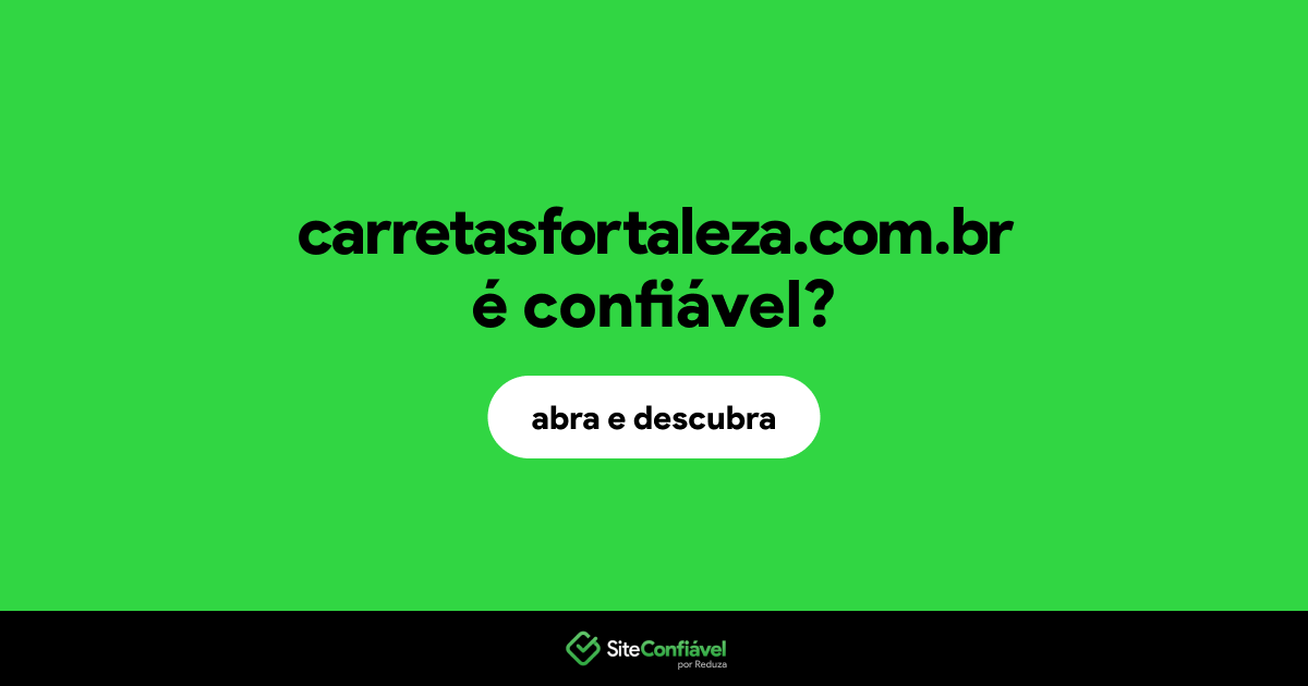 O site carretasfortaleza.com.br é confiável?