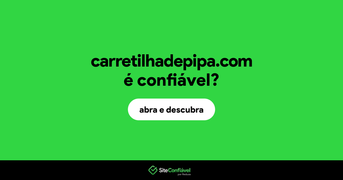 O site carretilhadepipa.com é confiável?