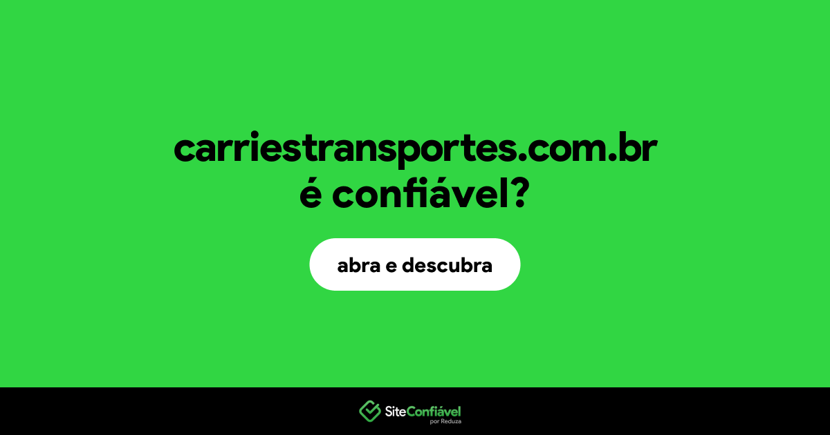O site carriestransportes.com.br é confiável?