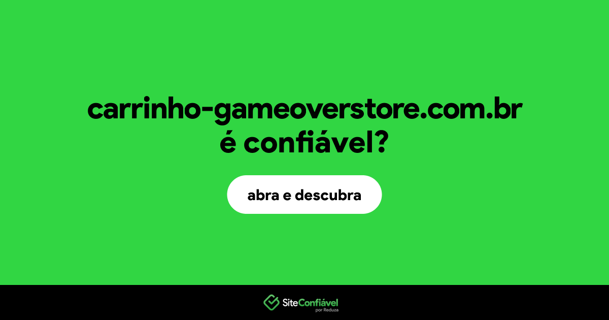 O site carrinho-gameoverstore.com.br é confiável?