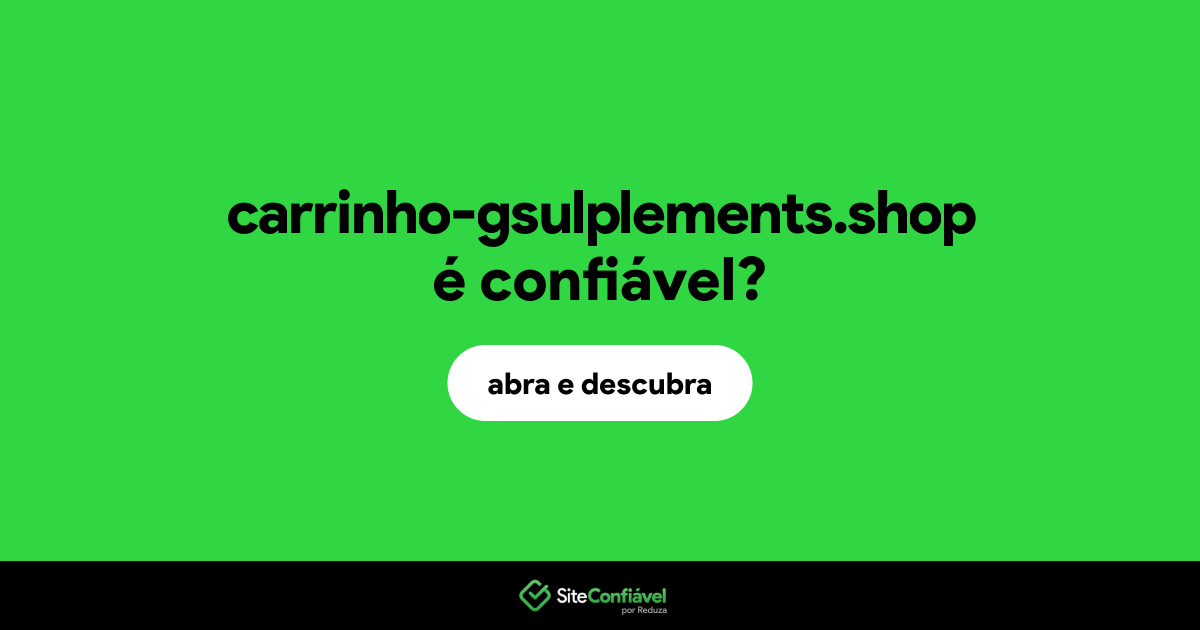 O site carrinho-gsulplements.shop é confiável?