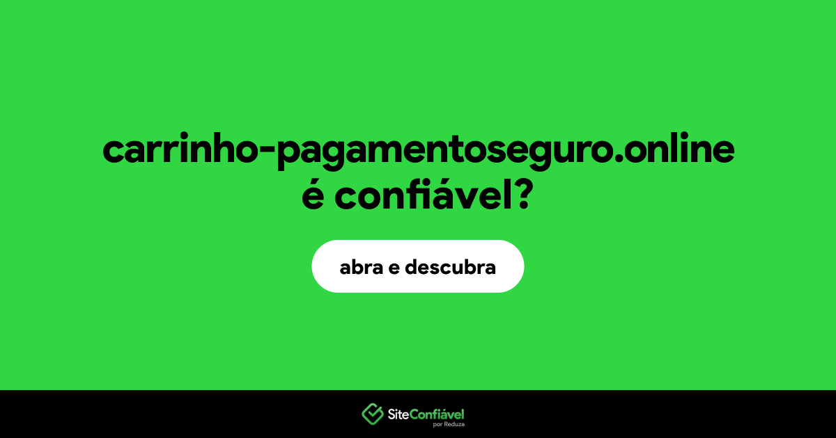 O site carrinho-pagamentoseguro.online é confiável?