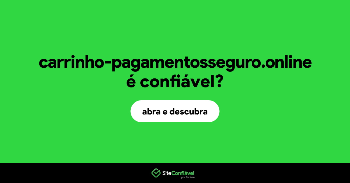 O site carrinho-pagamentosseguro.online é confiável?