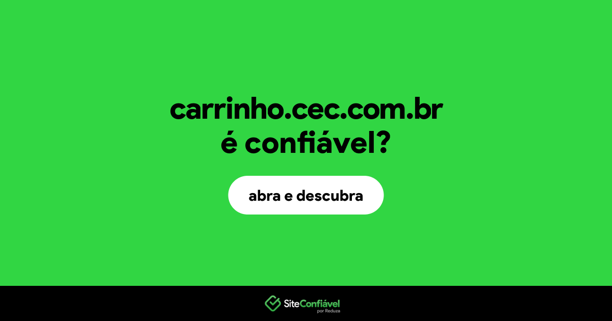 O site carrinho.cec.com.br é confiável?