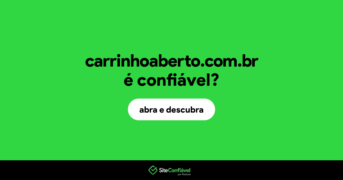O site carrinhoaberto.com.br é confiável?