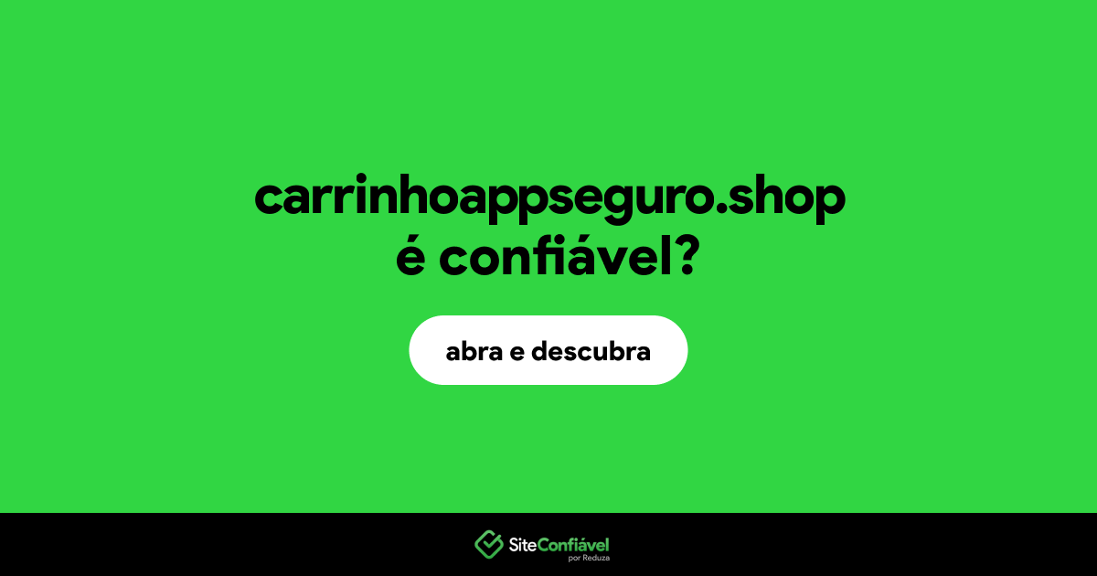 O site carrinhoappseguro.shop é confiável?