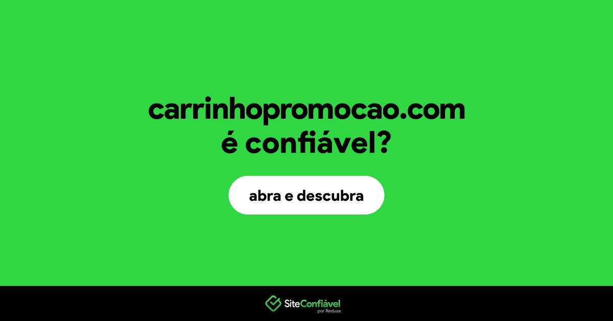 O site carrinhopromocao.com é confiável?