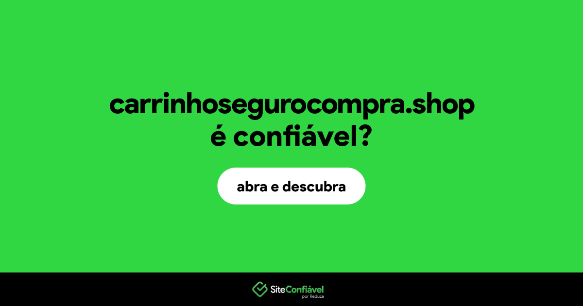 O site carrinhosegurocompra.shop é confiável?