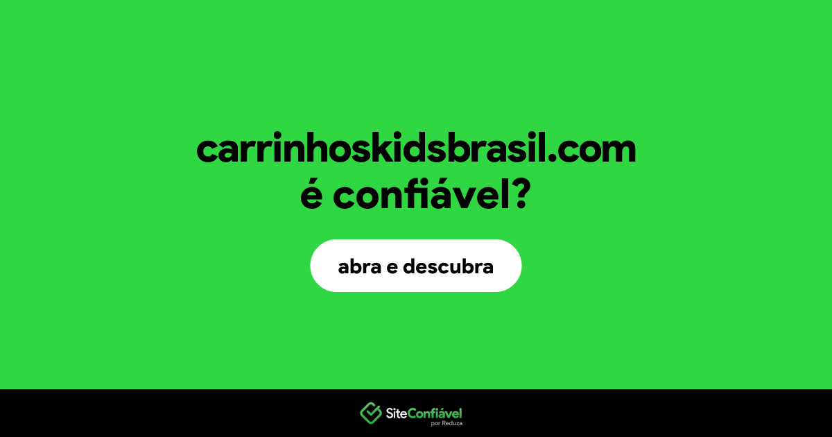 O site carrinhoskidsbrasil.com é confiável?