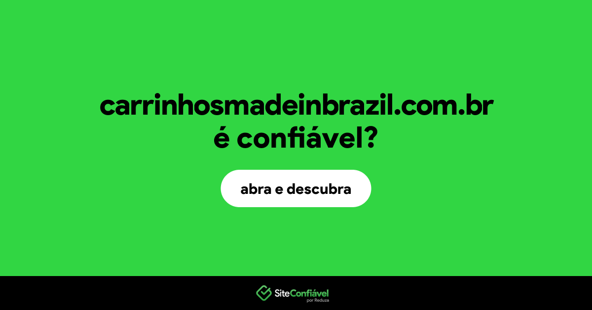 O site carrinhosmadeinbrazil.com.br é confiável?