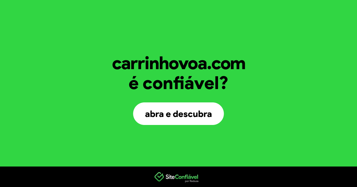 O site carrinhovoa.com é confiável?