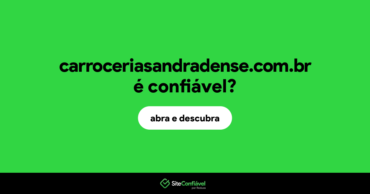 O site carroceriasandradense.com.br é confiável?