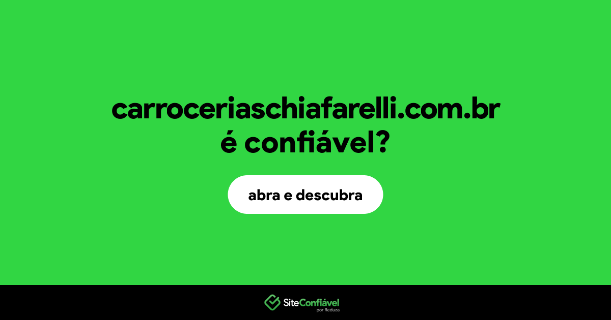 O site carroceriaschiafarelli.com.br é confiável?