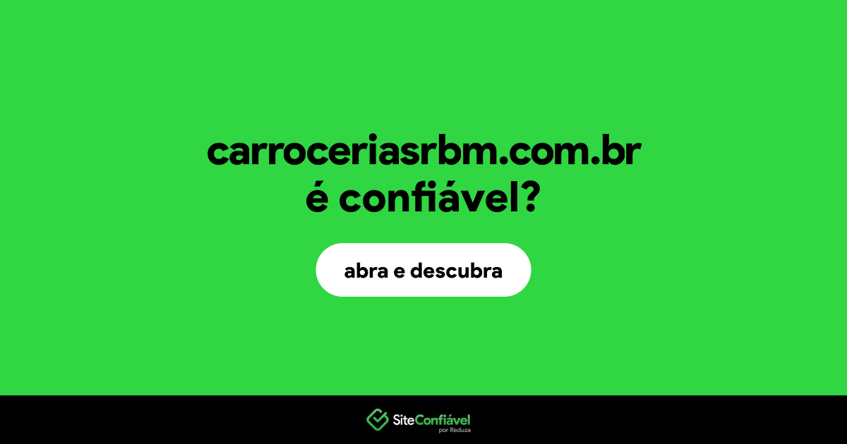 O site carroceriasrbm.com.br é confiável?