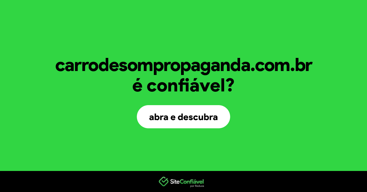 O site carrodesompropaganda.com.br é confiável?