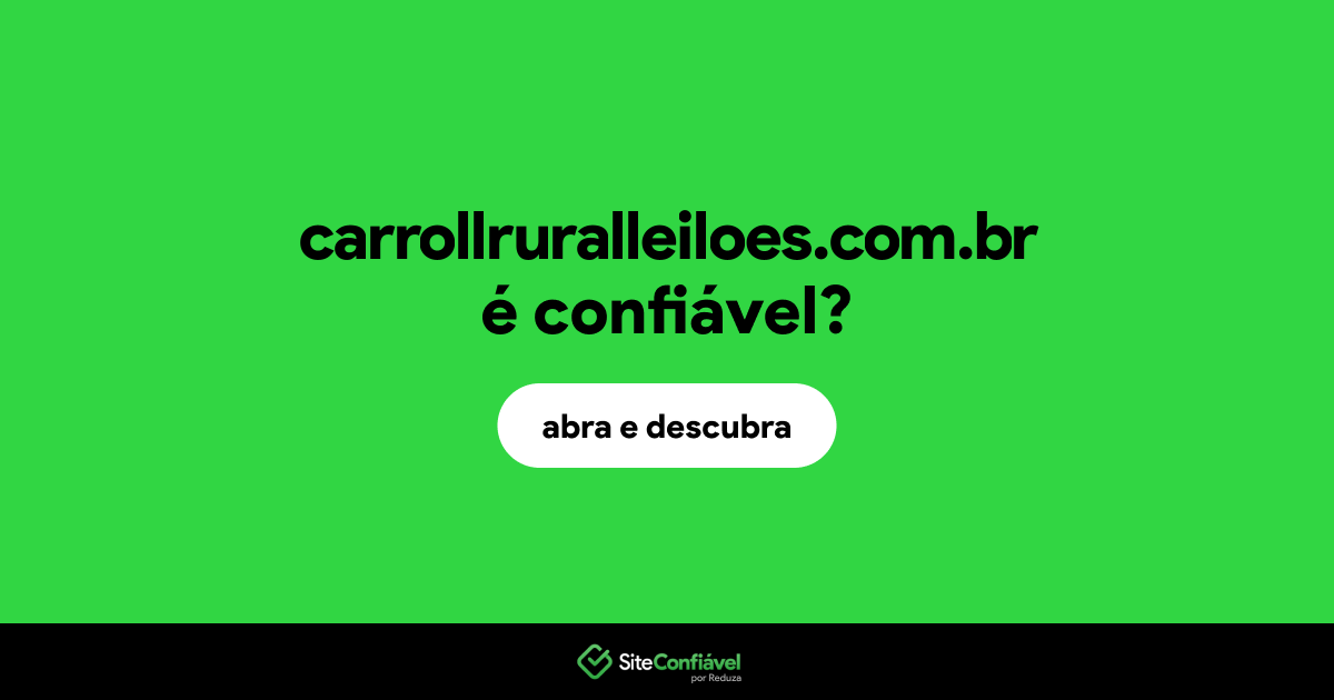 O site carrollruralleiloes.com.br é confiável?