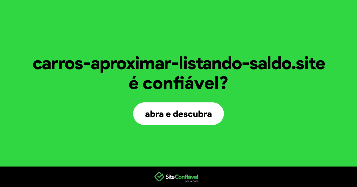O site carros-aproximar-listando-saldo.site é confiável?