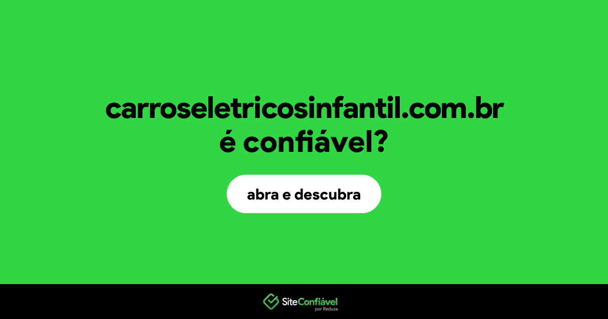 O site carroseletricosinfantil.com.br é confiável?