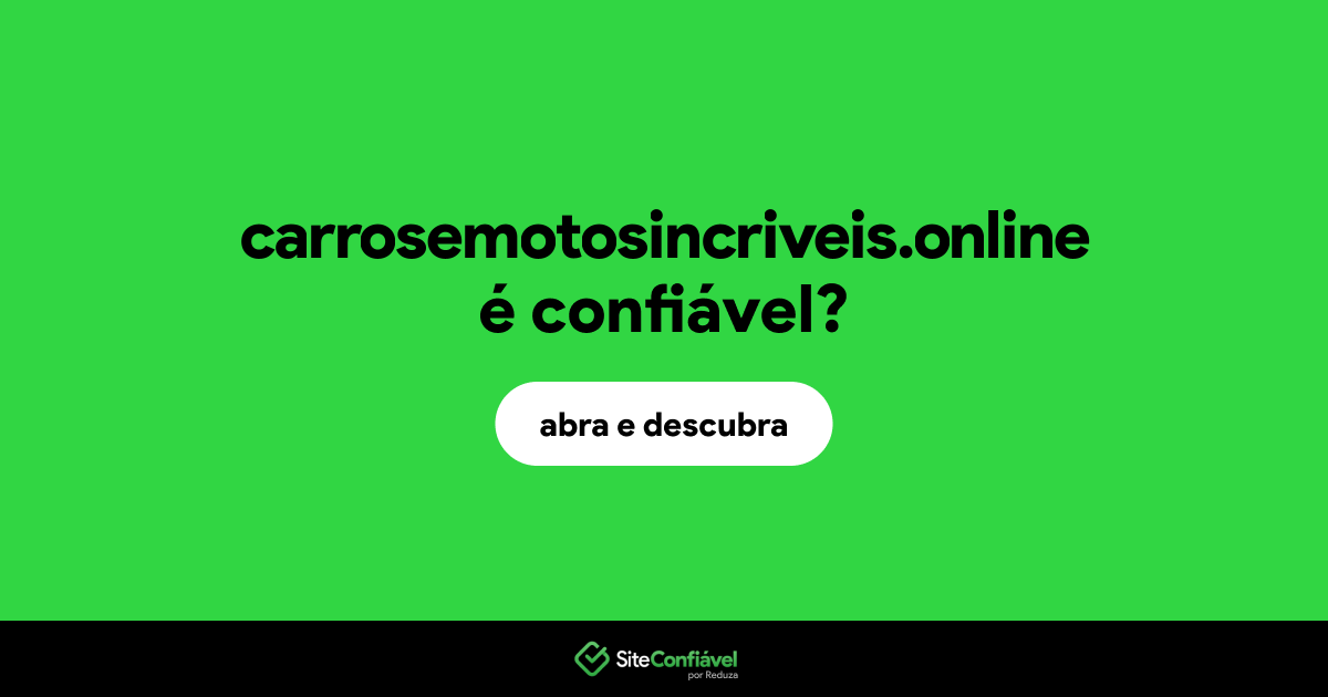 O site carrosemotosincriveis.online é confiável?